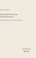 Mittelniederdeutsches Handwörterbuch: In vier Teilen, von "A" bis "G", Teil 1 (German Edition) 3387444451 Book Cover
