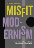 Misfit Modernism: Queer Forms of Double Exile in the Twentieth-Century Novel 0271087145 Book Cover