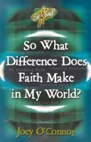 So What Difference Does Faith Make in My World? (So What?) 0800757696 Book Cover