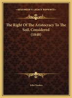 The Right Of The Aristocracy To The Soil, Considered 1120922607 Book Cover