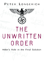 The Unwritten Order: Hitler's Role in the Final Solution (History of Nazism) 0752425641 Book Cover