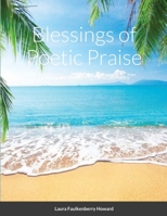 Blessings of Poetic Praise: Uplifting and Comforting Christian Poetry 0557946182 Book Cover
