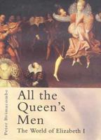 All the Queen's Men: The World of Elizabeth I 0750932600 Book Cover
