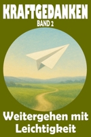 KRAFTGEDANKEN - Weitergehen mit Leichtigkeit, Band 2: Gedanken für mehr Gelassenheit, innere Ruhe und achtsame Lebensfreude entdecken B0F31WVLSS Book Cover