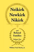 Neikirk-Newkirk-Nikirk and Related Families: Being an Account of the Descendants of Matheuse Cornelissen Van Nieuwkercke, Born C. 1600 in Holland & Jo 0788407732 Book Cover