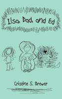 Ilsa, Dad, and Ed 1467037567 Book Cover