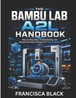THE BAMBU LAB A2L HANDBOOK: Step-by-Step Setup, Troubleshooting, and Advanced Printing Techniques for Flawless Results B0H4L9VWHS Book Cover