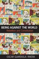 Being Against the World: Rebellion and Constitution 041545946X Book Cover