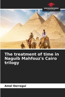 The treatment of time in Naguib Mahfouz's Cairo trilogy 6205696584 Book Cover