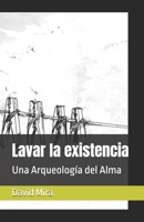 Lavar la existencia: Una Arqueología del Alma (Spanish Edition) B0G2LG35P3 Book Cover