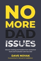 NO MORE DAD ISSUES: Discover Healing and Freedom from Unresolved Hurts and Frustration with Your Dad B0BCS69W5J Book Cover