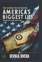 The Hidden Truth Behind America's Biggest Lies: How the Past Explains Today's Crisis B0FMK62P9Z Book Cover