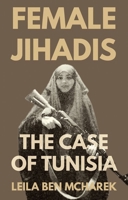 Female Jihadis: The Case of Tunisia 019785124X Book Cover