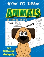 How To Draw Animals In Simple Steps: A Step-by-Step Drawing and Activity Book for Kids to Learn to Draw Cute Animal B084QKYCPK Book Cover