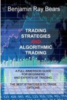 Trading Strategies and Algorithmic Trading: A Full Immersion Guide for Beginners and Experts of Trading. the Best Strategies to Trade Options 1803030089 Book Cover