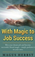 With Magic to Job Success 1639570616 Book Cover