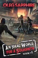 An Ideal World for a Sociopath (Book 1): A LitRPG Apocalypse Adventure Series 8076932300 Book Cover