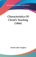 Characteristics of Christ's Teaching: Drawn From the Sermon On the Mount 1164601369 Book Cover