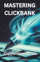 Mastering Clickbank: Copywriting Secrete B0CBDKHTGM Book Cover