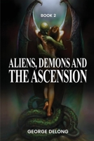 Aliens, Demons, & The Ascension Book 2 1088098274 Book Cover