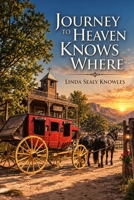 Journey to Heaven Knows Where 1092570195 Book Cover
