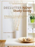 Declutter Now Study Guide: 8 Weeks to Uncovering the Hidden Joy and Freedom in Your Life 1620202751 Book Cover