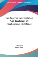 The Analytic Interpretation And Treatment Of Psychosexual Impotence 1425368395 Book Cover