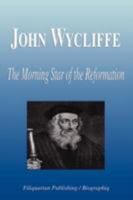 John Wycliffe - The Morning Star of the Reformation (Biography) 1599860759 Book Cover