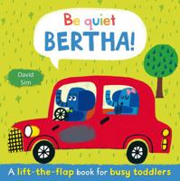 Be Quiet, Bertha!: A lift-the-flap book for toddlers (Lift the Flap Book for Toddlrs) 023076696X Book Cover