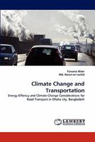 Climate Change and Transportation: Energy Effiency and Climate Change Considerations for Road Transport in Dhaka city, Bangladesh 3844323627 Book Cover