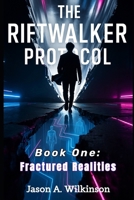 The Riftwalker Protocol: Book One — Fractured Realties B0G6DK1883 Book Cover