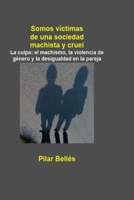 Somos V�ctimas de Una Sociedad Machista Y Cruel 1653379650 Book Cover