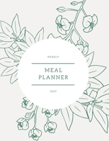 Weekly Meal Planner 2020: Food Planner Flowers Monthly Meals Journal Plan And Organize Your Diet With Grocery Shopping List Loss Weight Diary Beautiful Gift For Woman Girl Prep Calendar Daily Fitness  1710056274 Book Cover