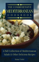 The Comprehensive Mediterranean Cookbook: A Full Collection of Mediterranean Salads & Other Delicious Recipes 1802696261 Book Cover