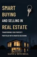 Smart Buying And Selling In Real Estate: Transforming Your Property Portfolio with Smarter Decisions. B0FDQ59KQQ Book Cover