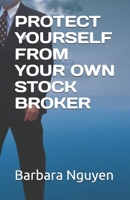 PROTECT YOURSELF FROM YOUR OWN STOCK BROKER B0DQG43TQ3 Book Cover