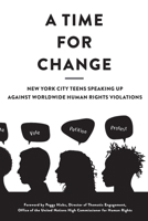 A Time for Change: New York City Teens Speaking Up Against Worldwide Human Rights Violations 171684200X Book Cover