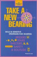 Take a New Bearing: Skills and Sensitive Strategies for Sharing Spiders, Stars, Shelters, Safety and Solitude 087603119X Book Cover