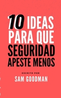 10 Ideas Para Que La Seguridad Apeste Menos (Spanish Edition) B0C9S8B4KJ Book Cover