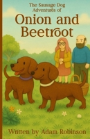 The Sausage Dog Adventures of Onion and Beetroot B0FR2YJ47W Book Cover