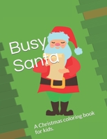 Busy Santa: A Christmas coloring book for kids. B08P8NKWCV Book Cover