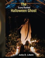 The Scary Hunted Halloween Ghost: The Old Mystery Horror-Hunted House (Hanging Halloween Ghosts) B0C5PJR6TM Book Cover