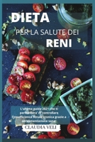 DIETA PER LA SALUTE DEI RENI (renal diet): L'ultima guida 2021 che ti permettera' di controllare l'insufficienza renale cronica grazie a un'alimentazione sana 1802236201 Book Cover