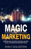 Magic of Marketing: Everything about Delivering Exceptional Customer Delight to Generating Extraordinary Profits 1542790824 Book Cover