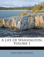 A Life of Washington, Volume 1 1275777422 Book Cover