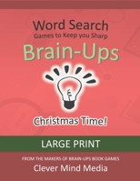 Brain-Ups Large Print Word Search: Games to Keep You Sharp: Christmas Time! B08L2H77LK Book Cover