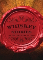 Whiskey Stories: The True Spirit Behind the Labels 1400340942 Book Cover