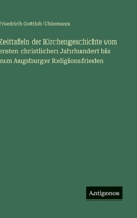 Zeittafeln der Kirchengeschichte vom ersten christlichen Jahrhundert bis zum Augsburger Religionsfrieden 3563910170 Book Cover