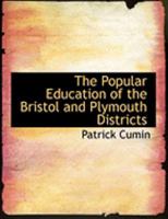The Popular Education of the Bristol and Plymouth Districts 0554837358 Book Cover