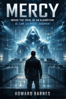 MERCY: Inside the Trial of an Algorithm: AI, Law, and Moral Judgment B0GFHDPGF9 Book Cover